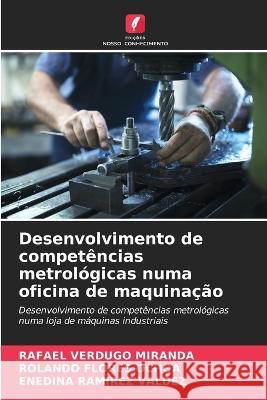 Desenvolvimento de competências metrológicas numa oficina de maquinação Rafael Verdugo Miranda, Rolando Flores Ochoa, Enedina Ramirez Valdez 9786205320600 Edicoes Nosso Conhecimento - książka