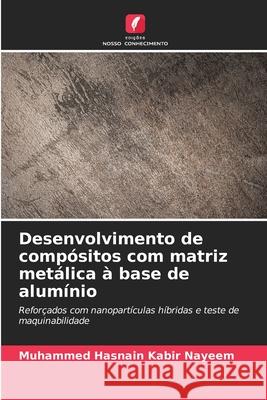 Desenvolvimento de compósitos com matriz metálica à base de alumínio Nayeem, Muhammed Hasnain Kabir 9786202360654 Edições Nosso Conhecimento - książka