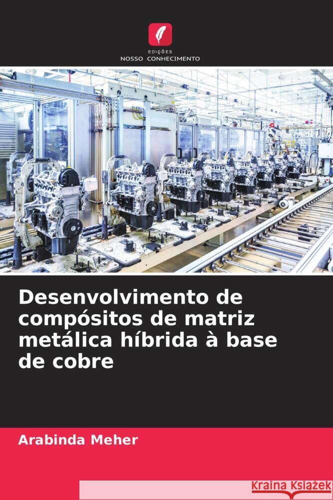 Desenvolvimento de compósitos de matriz metálica híbrida à base de cobre Meher, Arabinda 9786204621371 Edições Nosso Conhecimento - książka