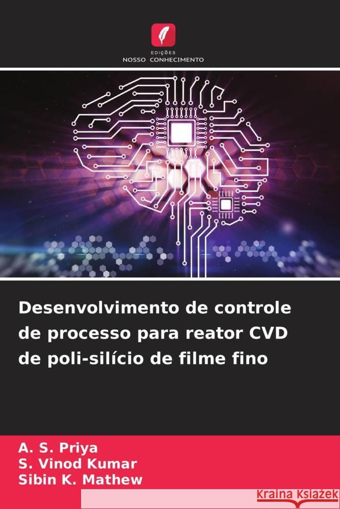 Desenvolvimento de controle de processo para reator CVD de poli-silício de filme fino Priya, A. S., Kumar, S. Vinod, K. Mathew, Sibin 9786207107964 Edições Nosso Conhecimento - książka