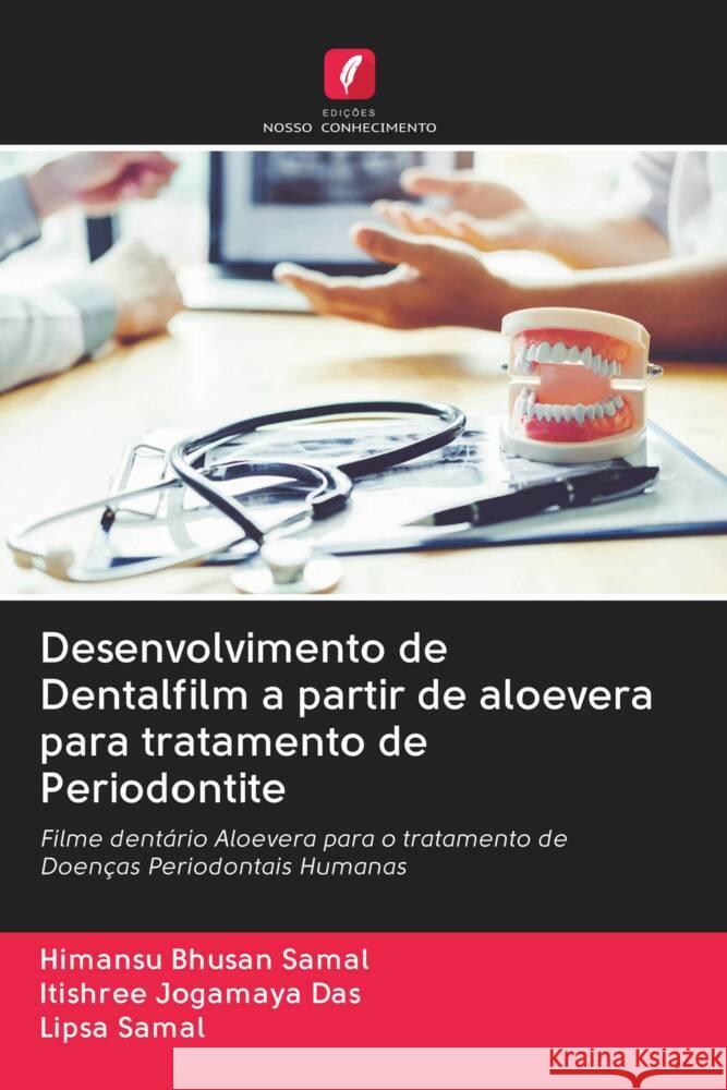 Desenvolvimento de Dentalfilm a partir de aloevera para tratamento de Periodontite Samal, Himansu Bhusan, Das, Itishree Jogamaya, Samal, Lipsa 9786203045611 Edicoes Nosso Conhecimento - książka