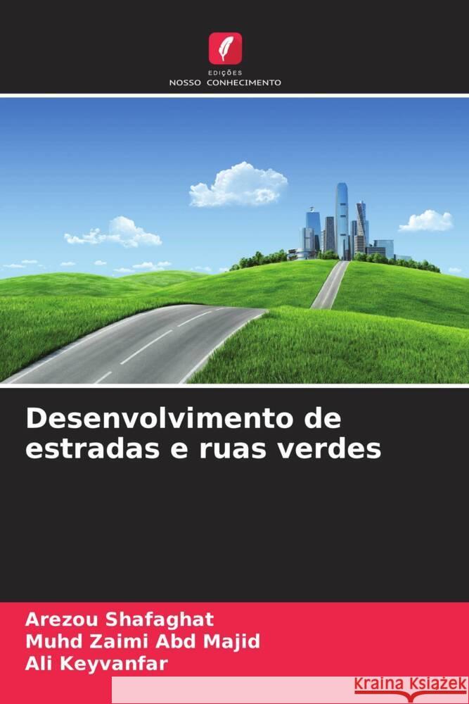 Desenvolvimento de estradas e ruas verdes Shafaghat, Arezou, Abd Majid, Muhd Zaimi, Keyvanfar, Ali 9786208538453 Edições Nosso Conhecimento - książka