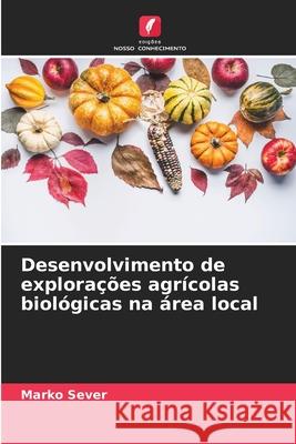 Desenvolvimento de explorações agrícolas biológicas na área local Sever, Marko 9786208844776 Edições Nosso Conhecimento - książka