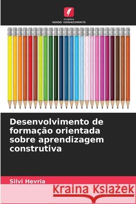 Desenvolvimento de formação orientada sobre aprendizagem construtiva Hevria, Silvi 9786209327384 Edições Nosso Conhecimento - książka