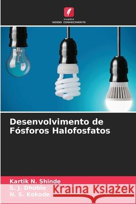 Desenvolvimento de Fósforos Halofosfatos Shinde, Kartik N., Dhoble, S. J., Kokode, N. S. 9786209266126 Edições Nosso Conhecimento - książka