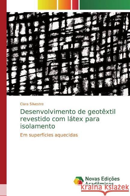 Desenvolvimento de geotêxtil revestido com látex para isolamento : Em superfícies aquecidas Silvestre, Clara 9786139724468 Novas Edicioes Academicas - książka