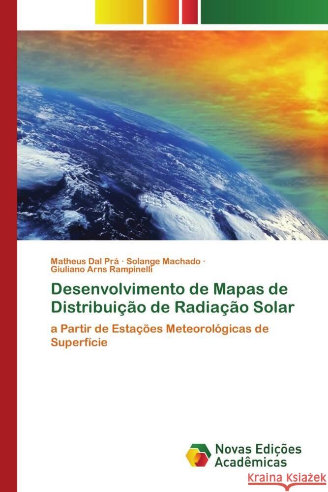 Desenvolvimento de Mapas de Distribuicao de Radiacao Solar Matheus Dal Pra Solange Machado Giuliano Arns Rampinelli 9786205504543 Novas Edicoes Academicas - książka