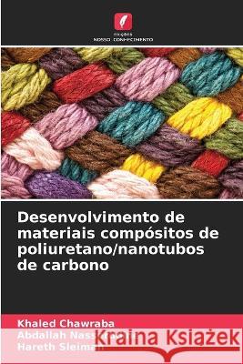 Desenvolvimento de materiais compositos de poliuretano/nanotubos de carbono Khaled Chawraba Abdallah Nasserddine Hareth Sleiman 9786206221609 Edicoes Nosso Conhecimento - książka