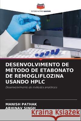 Desenvolvimento de Metodo de Etabonato de Remogliflozina Usando HPLC Manish Pathak Abhinav Singh  9786205948644 Editions Notre Savoir - książka