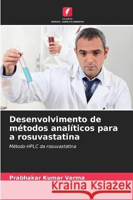 Desenvolvimento de metodos analiticos para a rosuvastatina Prabhakar Kumar Verma   9786206102205 Edicoes Nosso Conhecimento - książka