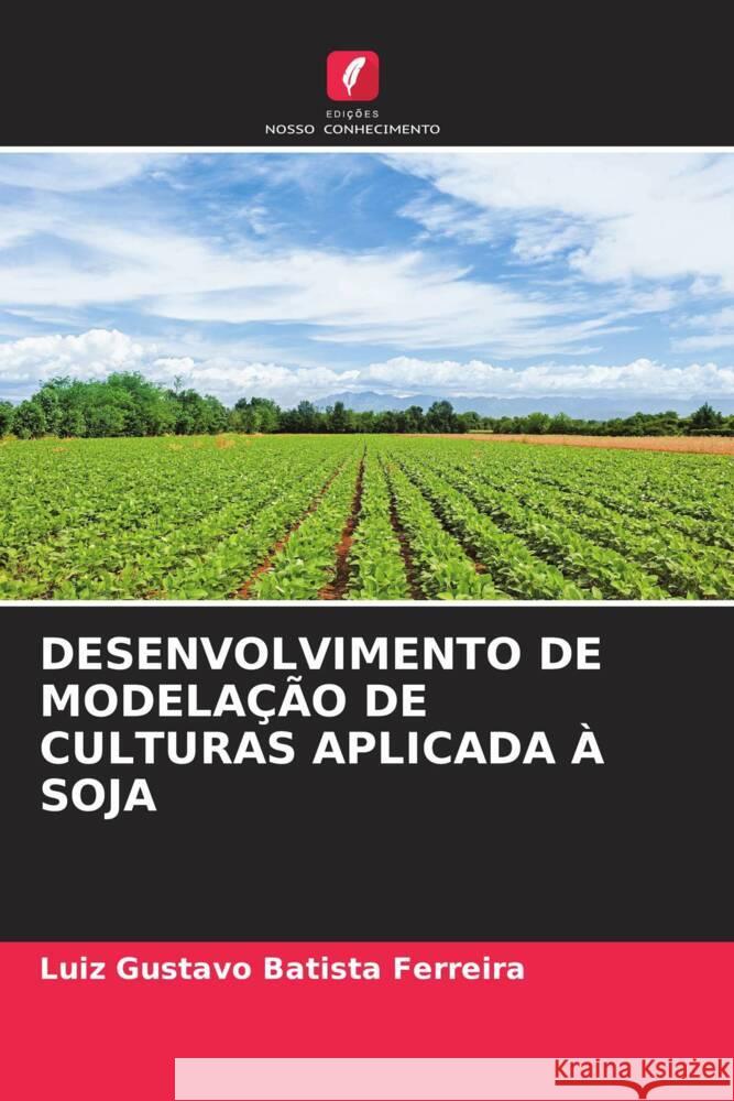 Desenvolvimento de Modela??o de Culturas Aplicada ? Soja Luiz Gustavo Batist 9786207508907 Edicoes Nosso Conhecimento - książka