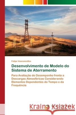 Desenvolvimento de Modelo do Sistema de Aterramento Felipe Vasconcellos 9786203466492 Novas Edicoes Academicas - książka