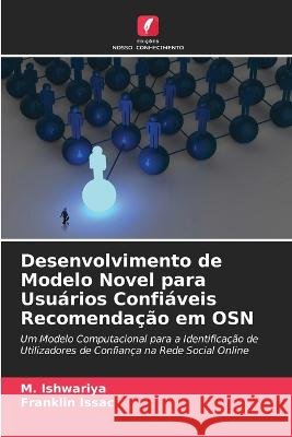 Desenvolvimento de Modelo Novel para Usu?rios Confi?veis Recomenda??o em OSN M. Ishwariya Franklin Issac 9786205693575 Edicoes Nosso Conhecimento - książka
