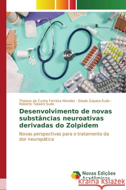 Desenvolvimento de novas substâncias neuroativas derivadas do Zolpidem : Novas perspectivas para o tratamento da dor neuropática Mendes, Thaiana da Cunha Ferreira; Zapata-Sudo, Gisele; Takashi Sudo, Roberto 9783841715968 Novas Edicioes Academicas - książka