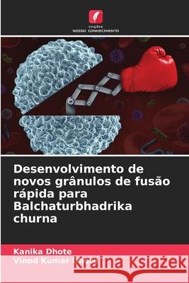 Desenvolvimento de novos gr?nulos de fus?o r?pida para Balchaturbhadrika churna Kanika Dhote Vinod Kumar Dhote 9786207916092 Edicoes Nosso Conhecimento - książka