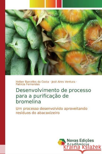 Desenvolvimento de processo para a purificação de bromelina : Um processo desenvolvido aproveitando resíduos do abacaxizeiro Barcellos da Costa, Helber; Aires Ventura, José; Fernandes, Patricia 9786202035033 Novas Edicioes Academicas - książka