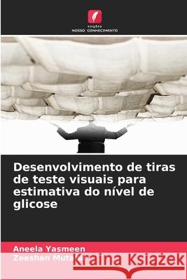 Desenvolvimento de tiras de teste visuais para estimativa do nível de glicose Yasmeen, Aneela, Mutahir, Zeeshan 9786209097171 Edições Nosso Conhecimento - książka