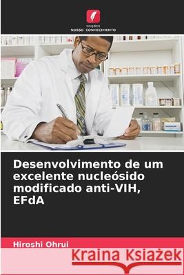 Desenvolvimento de um excelente nucleósido modificado anti-VIH, EFdA Ohrui, Hiroshi 9786207936915 Edições Nosso Conhecimento - książka