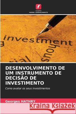 DESENVOLVIMENTO DE UM INSTRUMENTO DE DECISÃO DE INVESTIMENTO HATHRY, Georges 9786206804055 Edições Nosso Conhecimento - książka