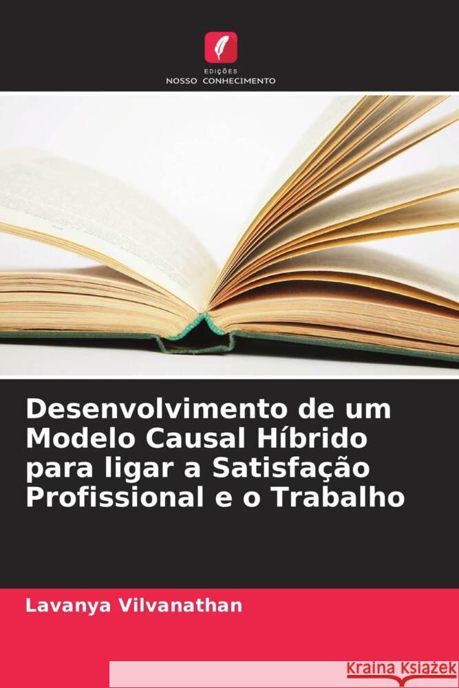 Desenvolvimento de um Modelo Causal Híbrido para ligar a Satisfação Profissional e o Trabalho Vilvanathan, Lavanya 9786202555265 Edições Nosso Conhecimento - książka