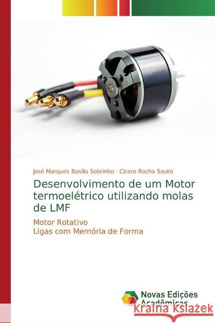Desenvolvimento de um Motor termoelétrico utilizando molas de LMF : Motor Rotativo Ligas com Memória de Forma Basílio Sobrinho, José Marques; Souto, Cícero Rocha 9783330743472 Novas Edicioes Academicas - książka