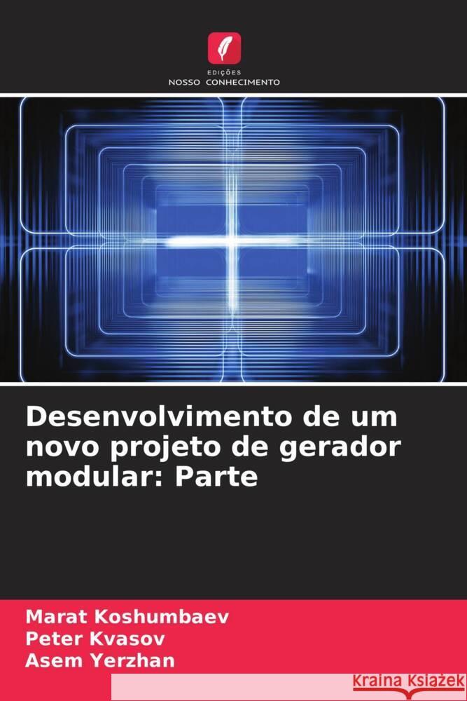 Desenvolvimento de um novo projeto de gerador modular: Parte Marat Koshumbaev Peter Kvasov Asem Yerzhan 9786207372881 Edicoes Nosso Conhecimento - książka