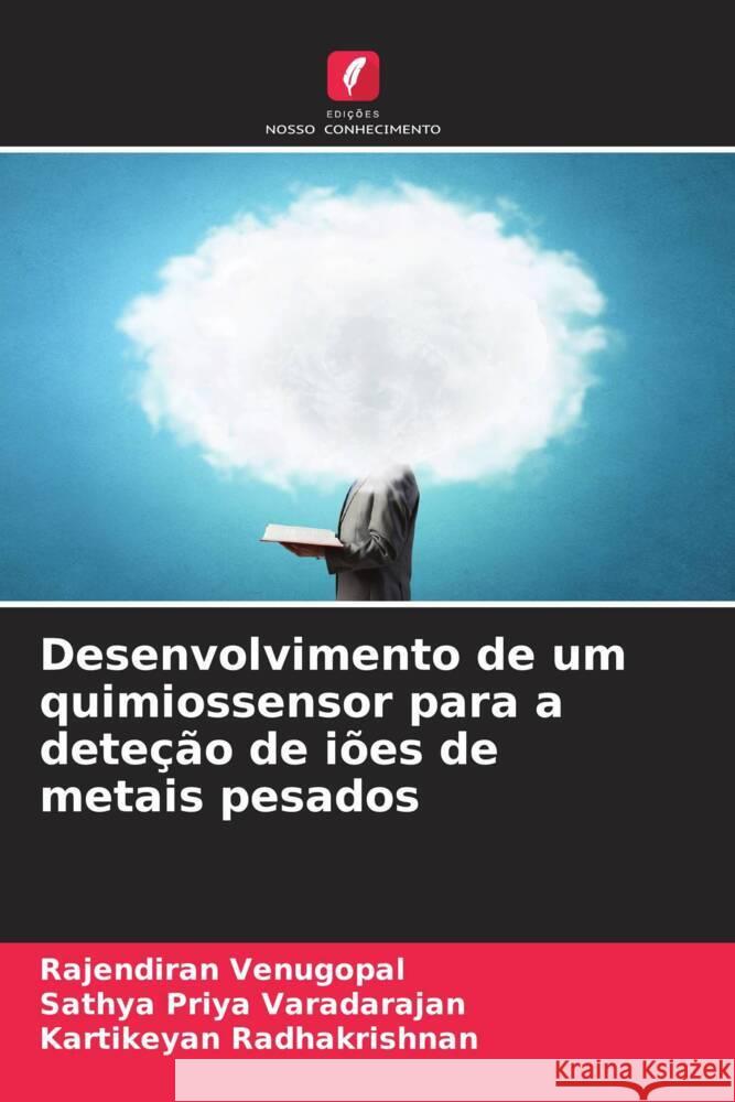 Desenvolvimento de um quimiossensor para a deteção de iões de metais pesados Venugopal, Rajendiran, Varadarajan, Sathya Priya, Radhakrishnan, Kartikeyan 9786206541790 Edições Nosso Conhecimento - książka