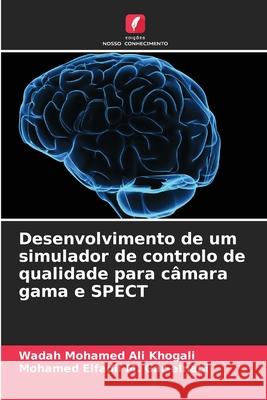 Desenvolvimento de um simulador de controlo de qualidade para c?mara gama e SPECT Wadah Mohamed Al Mohamed Elfadil M 9786207615902 Edicoes Nosso Conhecimento - książka