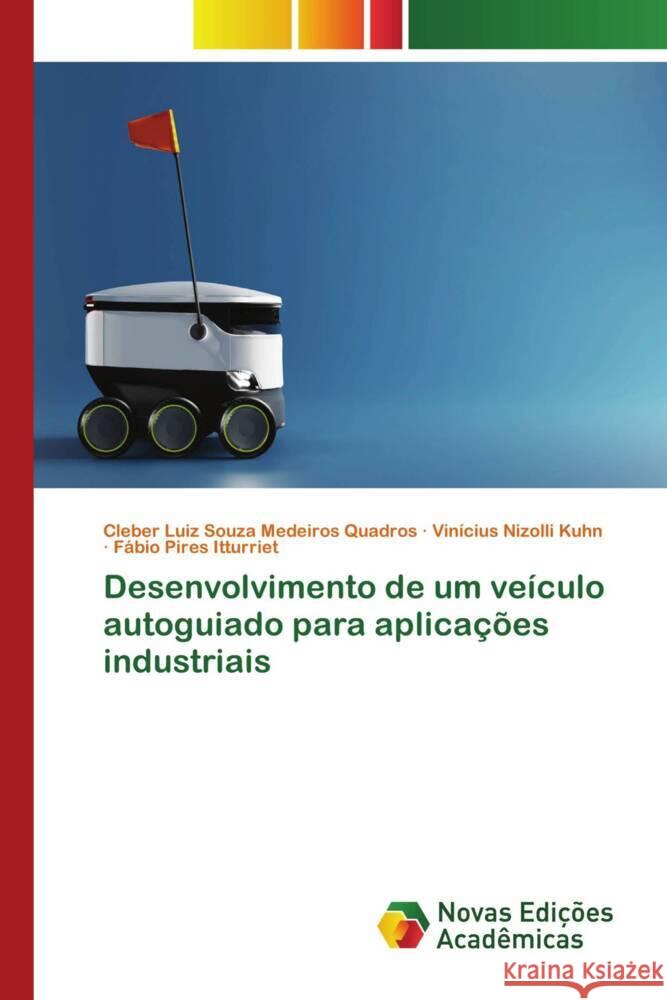 Desenvolvimento de um veículo autoguiado para aplicações industriais Souza Medeiros Quadros, Cleber Luiz, Nizolli Kuhn, Vinícius, Pires Itturriet, Fábio 9786206756101 Novas Edições Acadêmicas - książka