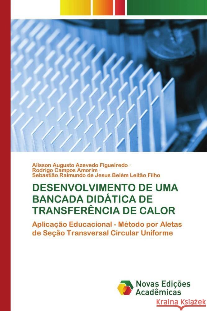 DESENVOLVIMENTO DE UMA BANCADA DIDÁTICA DE TRANSFERÊNCIA DE CALOR Figueiredo, Alisson Augusto Azevedo, Amorim, Rodrigo Campos, Leitão Filho, Sebastião Raimundo de Jesus Belém 9786208841645 Novas Edições Acadêmicas - książka