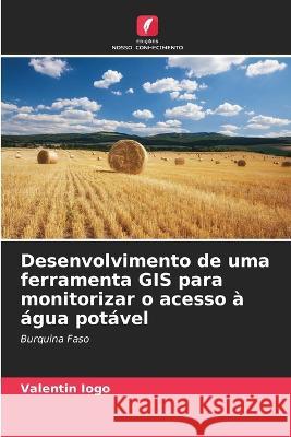 Desenvolvimento de uma ferramenta GIS para monitorizar o acesso a agua potavel Valentin Iogo   9786206005001 Edicoes Nosso Conhecimento - książka