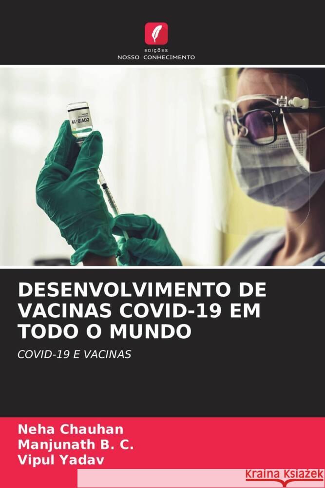 DESENVOLVIMENTO DE VACINAS COVID-19 EM TODO O MUNDO Chauhan, Neha, B. C., Manjunath, Yadav, Vipul 9786204682389 Edições Nosso Conhecimento - książka