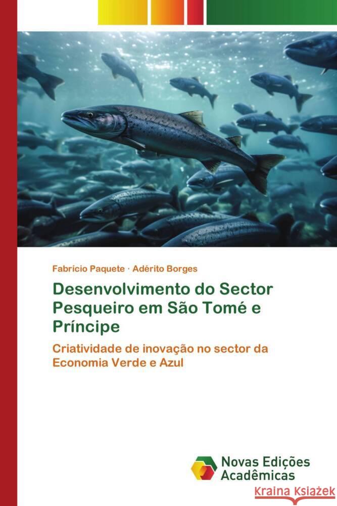 Desenvolvimento do Sector Pesqueiro em São Tomé e Príncipe Paquete, Fabrício, Borges, Adérito 9786206756675 Novas Edições Acadêmicas - książka