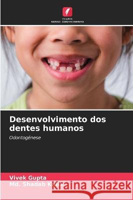 Desenvolvimento dos dentes humanos Vivek Gupta MD Shadab Kalim 9786205750377 Edicoes Nosso Conhecimento - książka