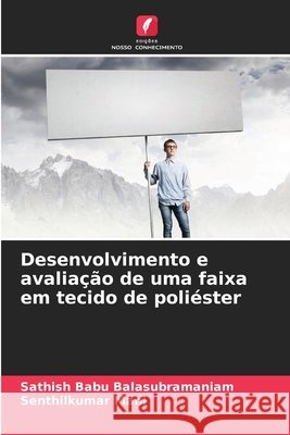 Desenvolvimento e avaliação de uma faixa em tecido de poliéster Balasubramaniam, Sathish Babu, Mani, Senthilkumar 9786209888380 Edicoes Nosso Conhecimento - książka
