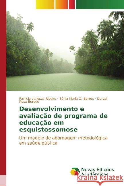 Desenvolvimento e avaliação de programa de educação em esquistossomose : Um modelo de abordagem metodológica em saúde pública de Jesus Ribeiro, Patrícia; O. Barros, Sônia Maria; Rosa Borges, Durval 9783330770348 Novas Edicioes Academicas - książka