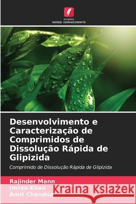 Desenvolvimento e Caracterização de Comprimidos de Dissolução Rápida de Glipizida Mann, Rajinder, Khan, Imran, Chandna, Amit 9786203853070 Edições Nosso Conhecimento - książka
