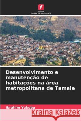 Desenvolvimento e manutenção de habitações na área metropolitana de Tamale Yakubu, Ibrahim 9786209299940 Edições Nosso Conhecimento - książka