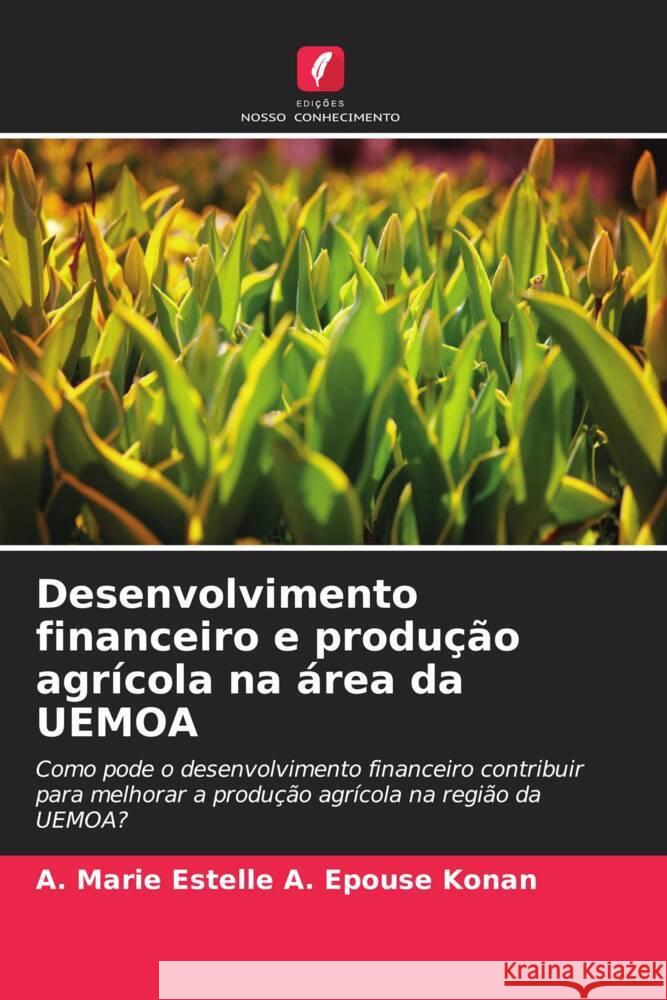 Desenvolvimento financeiro e produção agrícola na área da UEMOA A. Epouse Konan, A. Marie Estelle 9786204397801 Edicoes Nosso Conhecimento - książka