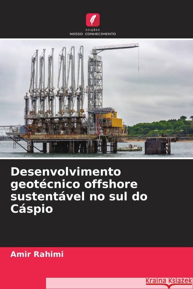 Desenvolvimento geotécnico offshore sustentável no sul do Cáspio Rahimi, Amir 9786204868004 Edições Nosso Conhecimento - książka