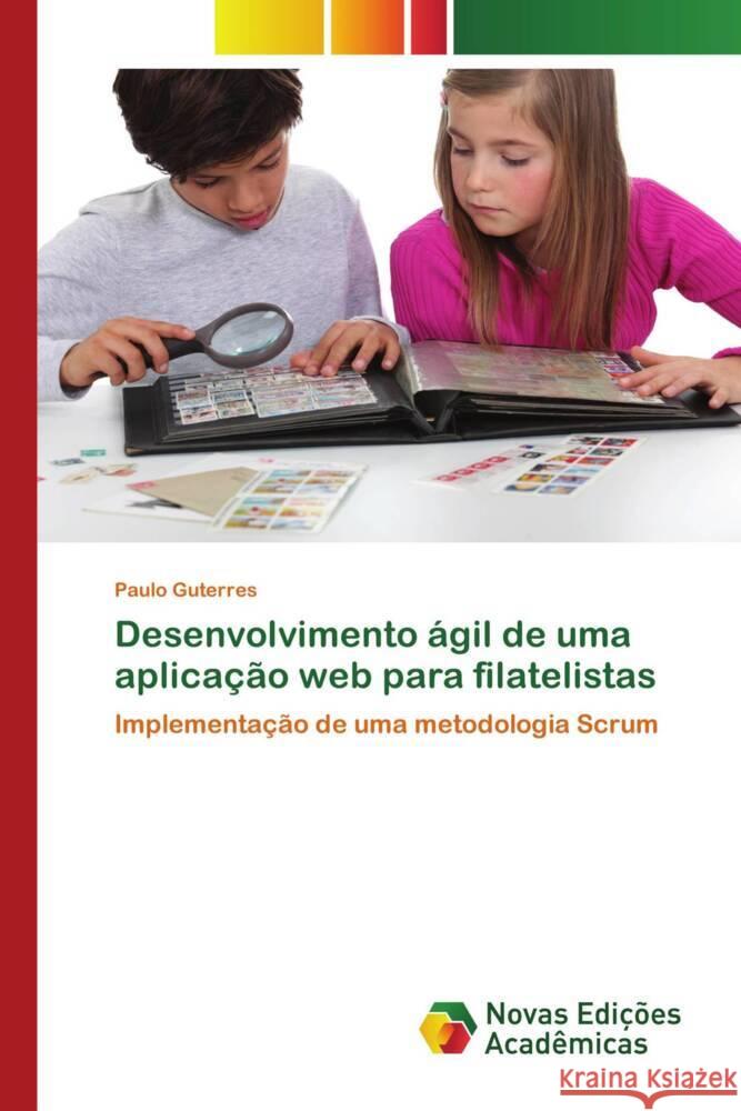 Desenvolvimento ágil de uma aplicação web para filatelistas Guterres, Paulo 9786139686933 Novas Edições Acadêmicas - książka