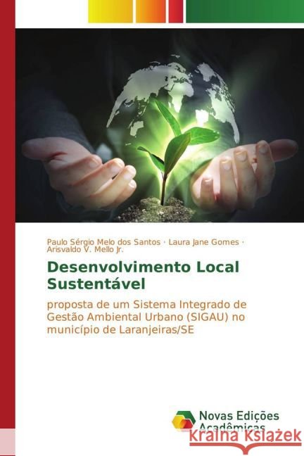 Desenvolvimento Local Sustentável : proposta de um Sistema Integrado de Gestão Ambiental Urbano (SIGAU) no município de Laranjeiras/SE Melo dos Santos, Paulo Sérgio; Gomes, Laura Jane; Mello, Arisvaldo V. 9783841719140 Novas Edicioes Academicas - książka
