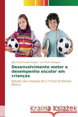 Desenvolvimento motor e desempenho escolar em crianças Saraiva Santos João Paulo 9783639837711 Novas Edicoes Academicas - książka