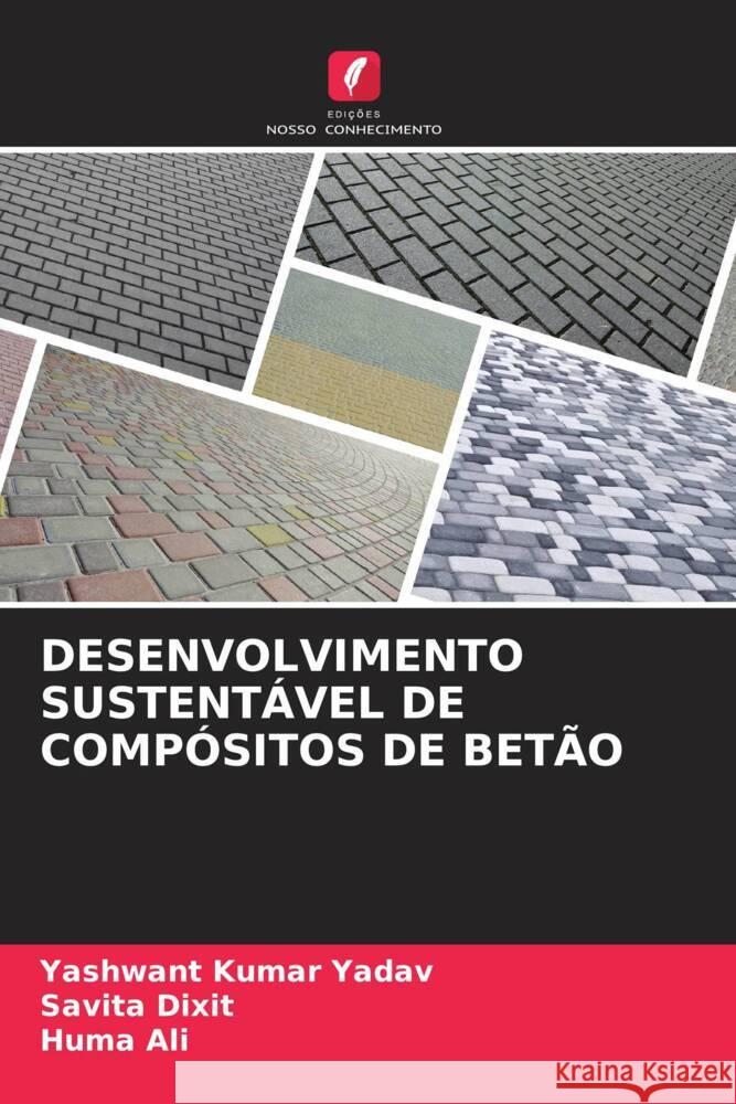 DESENVOLVIMENTO SUSTENTÁVEL DE COMPÓSITOS DE BETÃO Kumar Yadav, Yashwant, Dixit, Savita, Ali, Huma 9786206387527 Edições Nosso Conhecimento - książka