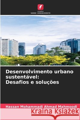 Desenvolvimento urbano sustentável: Desafios e soluções Ahmad Mahmoodi, Hassan Mohammadi 9786207813339 Edições Nosso Conhecimento - książka