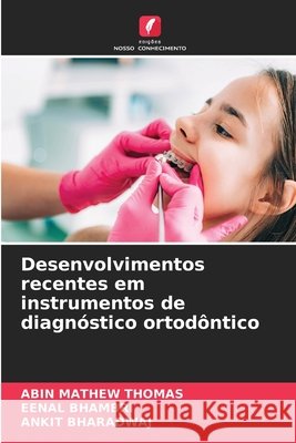 Desenvolvimentos recentes em instrumentos de diagnóstico ortodôntico THOMAS, ABIN MATHEW, Bhambri, Eenal, Bharadwaj, Ankit 9786208461539 Edições Nosso Conhecimento - książka