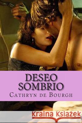 Deseo Sombrio: Romance erótico contemporáneo De Bourgh, Cathryn 9781497360686 Createspace - książka