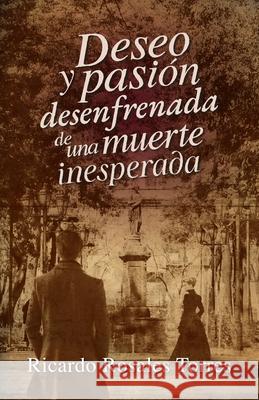 Deseo y pasión desenfrenada de una muerte inesperada Ricardo Rosales Torres 9781637656037 Hola Publishing Internacional - książka