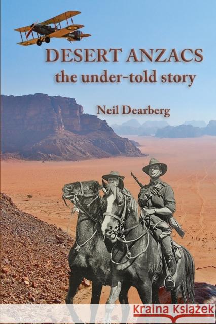 Desert Anzacs: the Under-told Story of the Sinai Palestine Campaign, 1916-1918 Neil Dearberg 9781925231625 Interactive Publications - książka