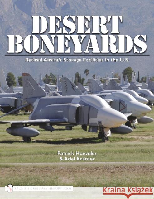 Desert Boneyard: Retired Aircraft Storage Facilities N the U.S. Hoeveler, Patrick 9780764336621 SCHIFFER PUBLISHING - książka